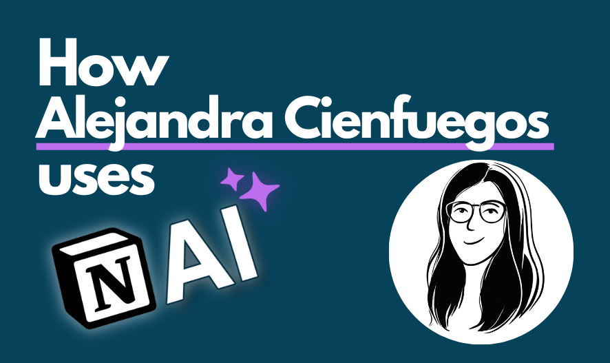How Alejandra Cienfuegos uses Notion AI