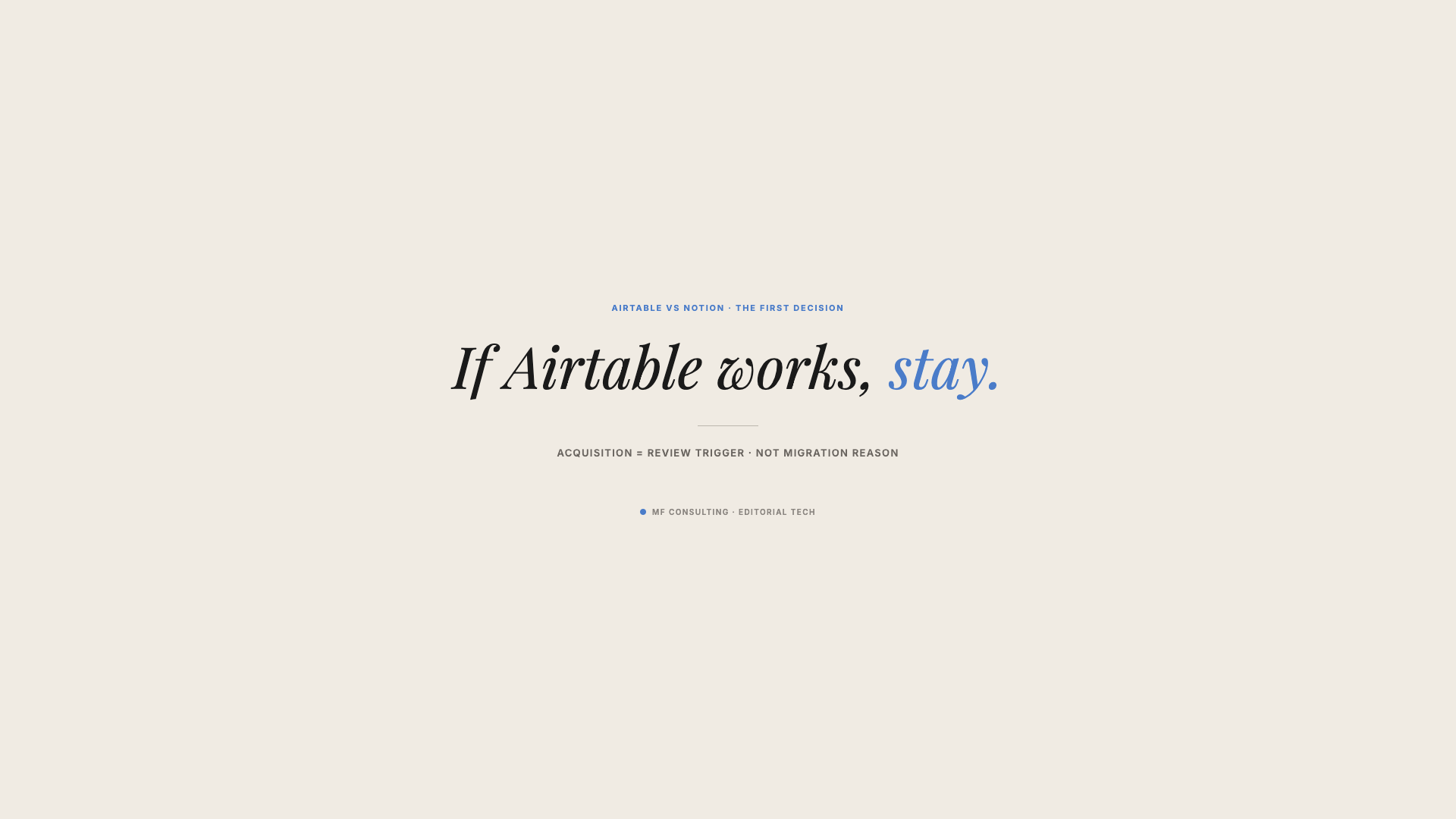 If Airtable already delivers the outcomes you need, stay. An acquisition is a review trigger, not a migration reason.
